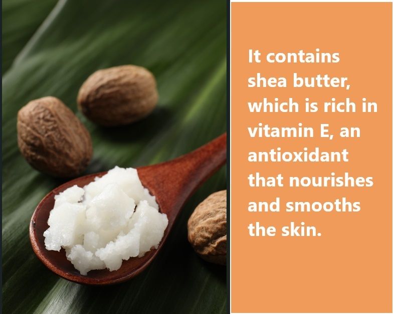 It contains shea butter, which is rich in vitamin E, an antioxidantthat nourishes and smooths the skin.